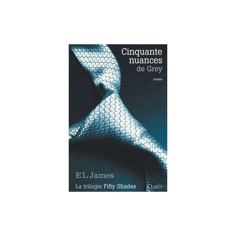 Editions JC Lattès Cinquante Nuances De Grey 3 Editions JC Lattès Cinquante Nuances De Grey